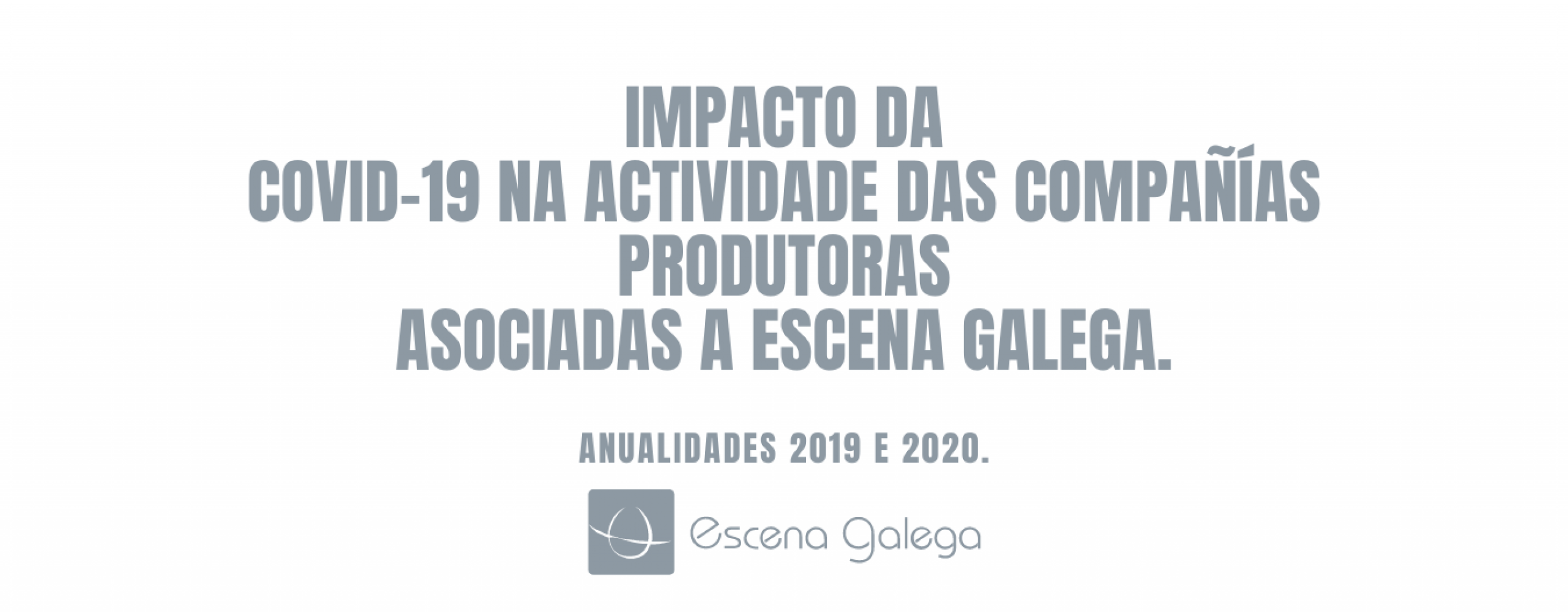 Escena Galega publica un estudo comparativo do volume de actividade e o impacto da COVID-19 na actividade das compañías produtoras asociadas